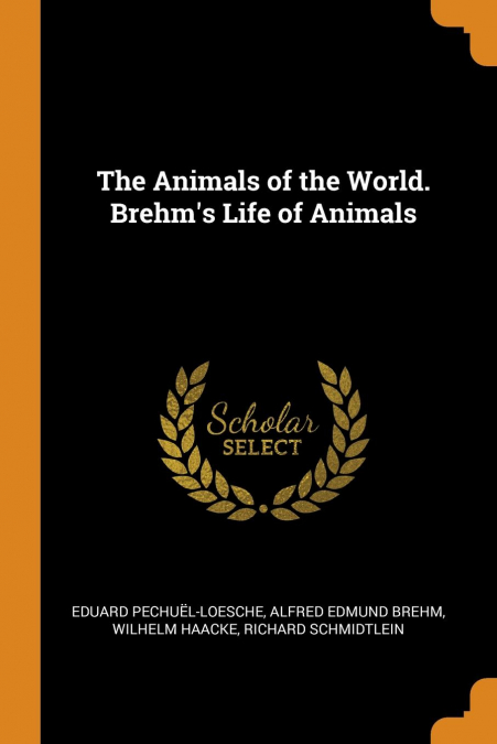 The Animals of the World. Brehm's Life of Animals
