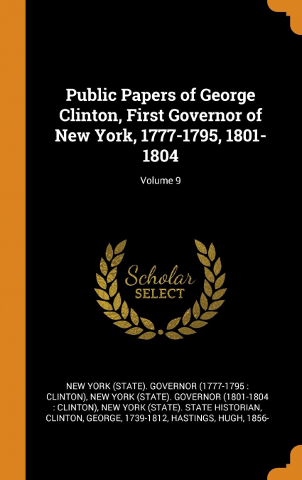 Public Papers of George Clinton, First Governor of New York, 1777-1795, 1801-1804; Volume 9