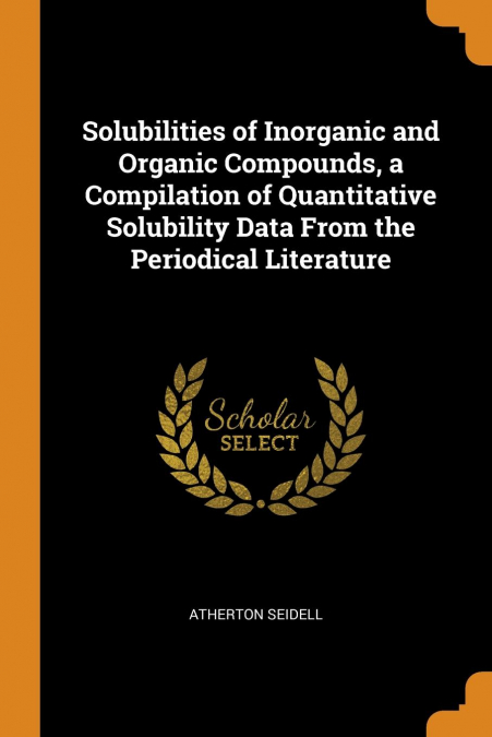 Solubilities of Inorganic and Organic Compounds, a Compilation of Quantitative Solubility Data From the Periodical Literature