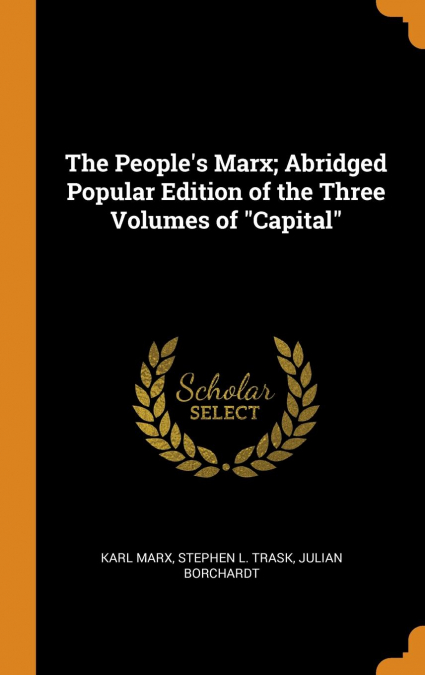 The People's Marx; Abridged Popular Edition of the Three Volumes of 'Capital'