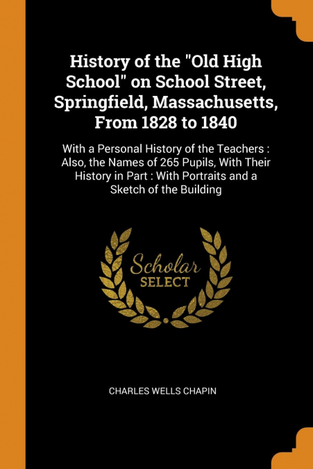 History of the 'Old High School' on School Street, Springfield, Massachusetts, From 1828 to 1840