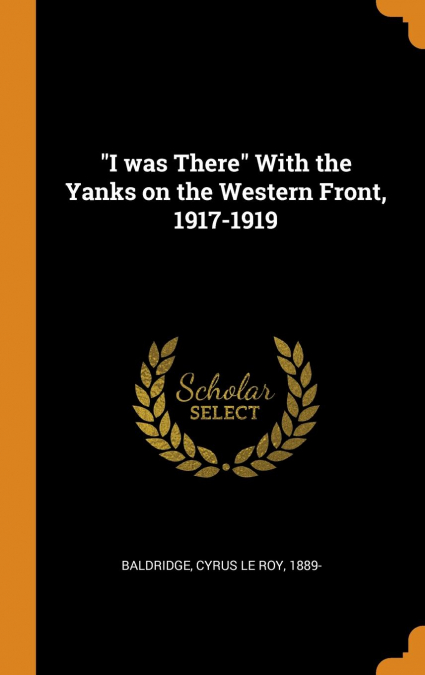 'I was There' With the Yanks on the Western Front, 1917-1919
