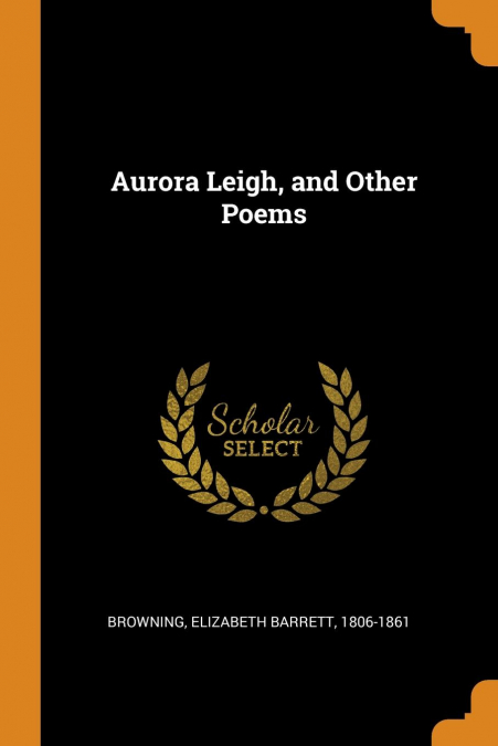 Aurora Leigh, and Other Poems