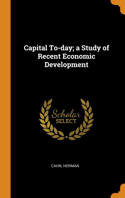 Capital To-day; a Study of Recent Economic Development