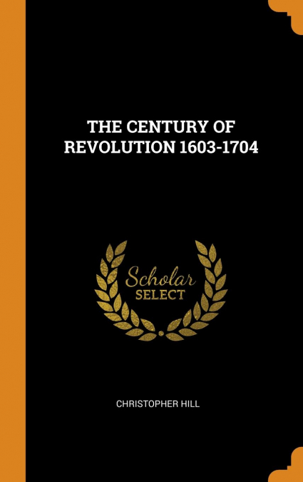 THE CENTURY OF REVOLUTION 1603-1704