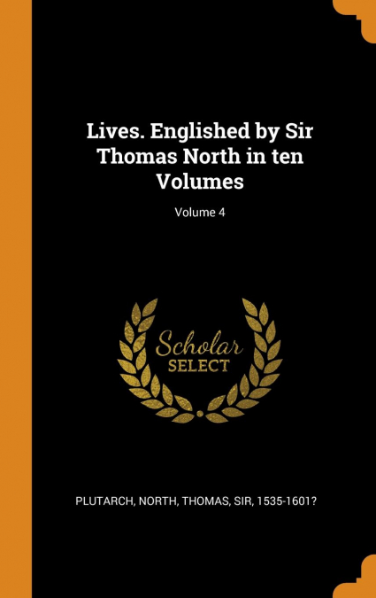 Lives. Englished by Sir Thomas North in ten Volumes; Volume 4