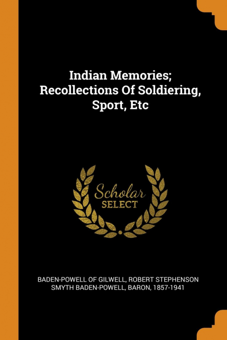 Indian Memories; Recollections Of Soldiering, Sport, Etc