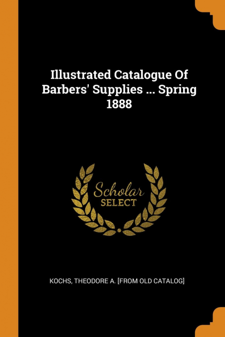 Illustrated Catalogue Of Barbers' Supplies ... Spring 1888