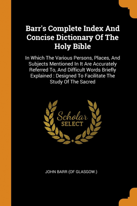 Barr's Complete Index And Concise Dictionary Of The Holy Bible