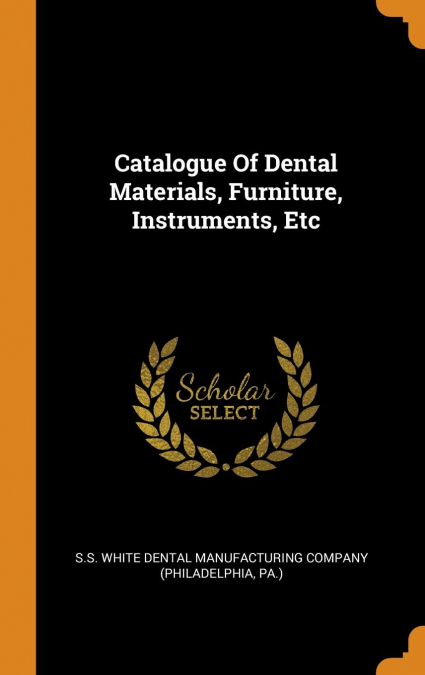 Catalogue Of Dental Materials, Furniture, Instruments, Etc