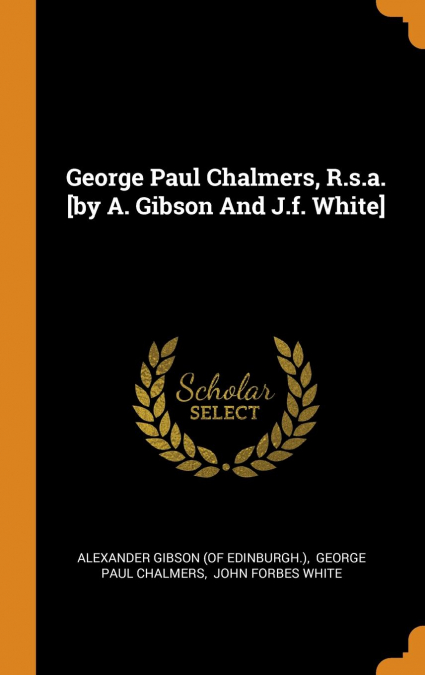 George Paul Chalmers, R.s.a. [by A. Gibson And J.f. White]