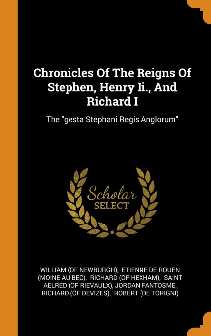 Chronicles Of The Reigns Of Stephen, Henry Ii., And Richard I