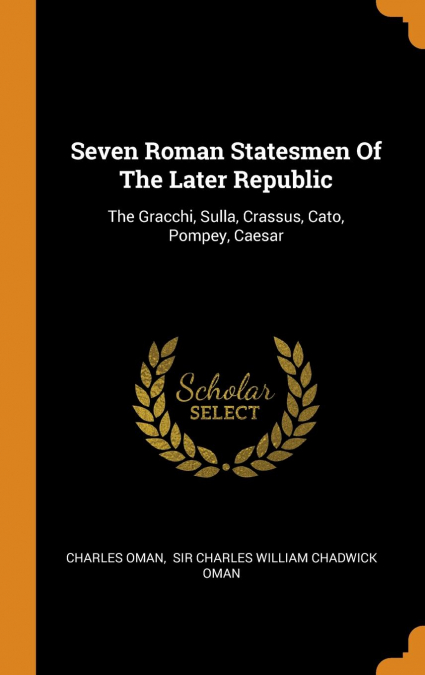 Seven Roman Statesmen Of The Later Republic