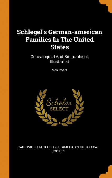 Schlegel's German-american Families In The United States