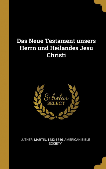 Das Neue Testament unsers Herrn und Heilandes Jesu Christi