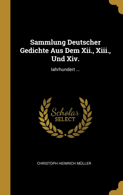 Sammlung Deutscher Gedichte Aus Dem Xii., Xiii., Und Xiv.