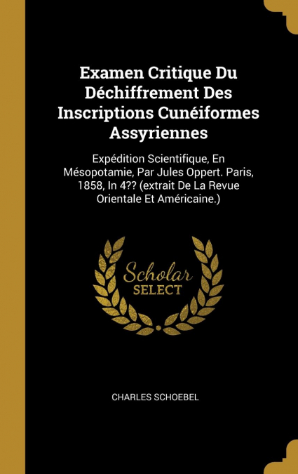 Examen Critique Du Déchiffrement Des Inscriptions Cunéiformes Assyriennes