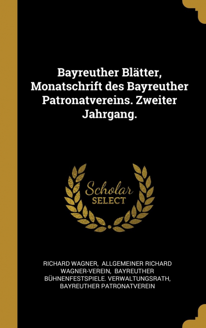 Bayreuther Blätter, Monatschrift des Bayreuther Patronatvereins. Zweiter Jahrgang.