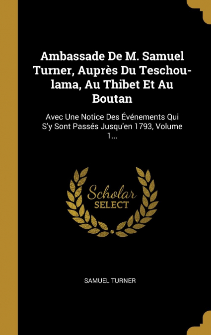 Ambassade De M. Samuel Turner, Auprès Du Teschou-lama, Au Thibet Et Au Boutan