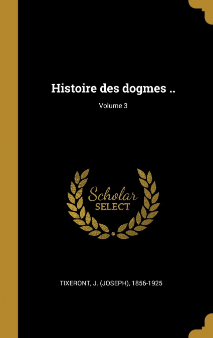 Histoire des dogmes ..; Volume 3