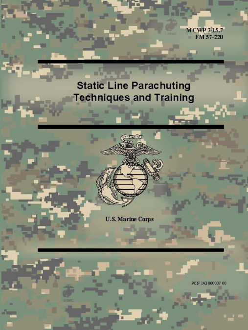 Static Line Parachuting Techniques and Training (MCWP 3-15.7), (FM 57-220)