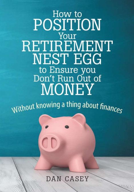How to Position Your Retirement Nest Egg to Ensure you Don’t Run Out of Money