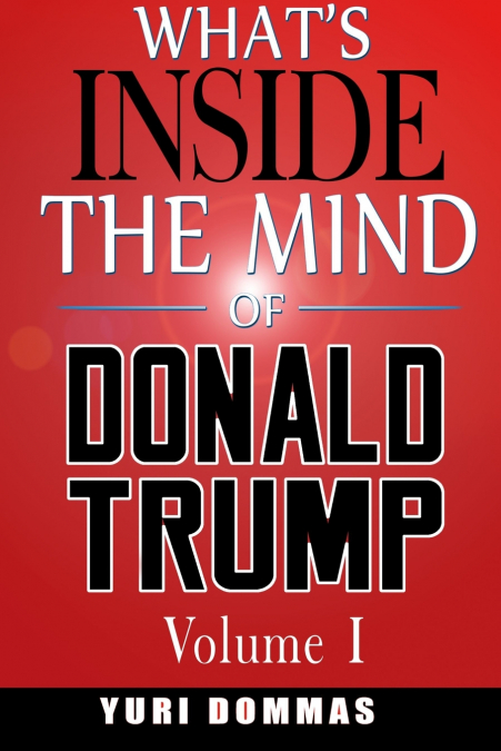 What’s inside the mind of Donald Trump Volume I