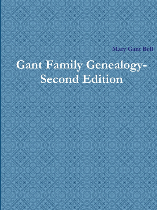 Gant Family Genealogy - Second Edition