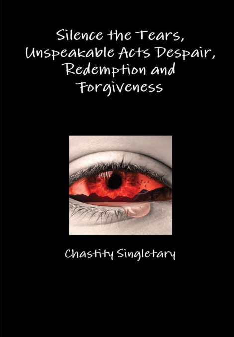 Silence the Tears, Unspeakable Acts Despair, Redemption and Forgiveness