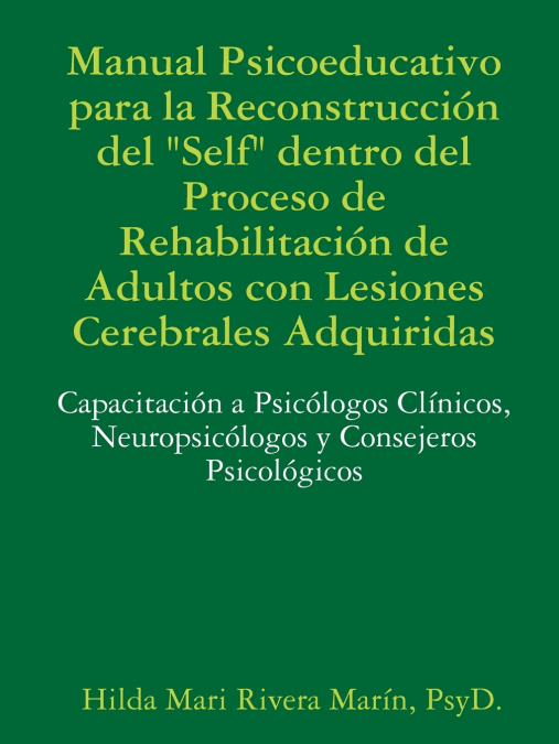 Manual Psicoeducativo para la Reconstrucción del Self'  Dentro del Proceso de Rehabilitación de  Adultos con Lesiones Cerebrales Adquiridas