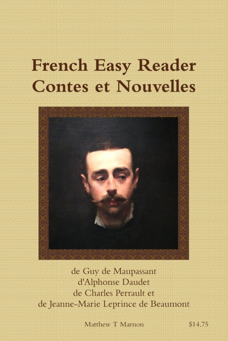 French Easy Reader  Contes et Nouvelles de Guy de Maupassant d’Alphonse Daudet de Charles Perrault et de Jeanne-Marie Leprince de Beaumont