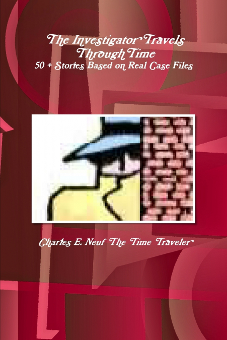 The Investigator Travels Through Time, 50 + Stories based on Case Files