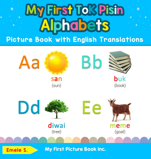 My First Tok Pisin Alphabets Picture Book with English Translations