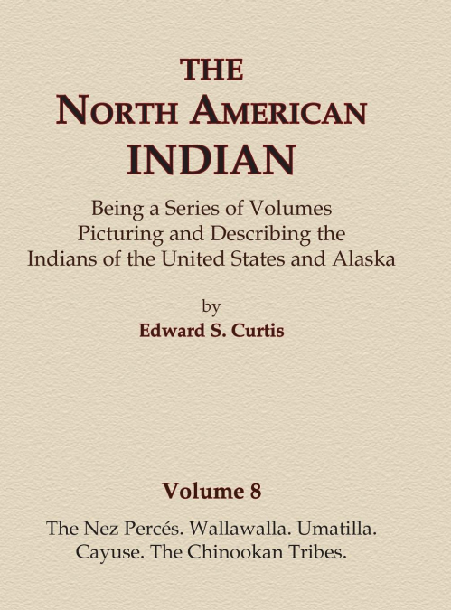 The North American Indian Volume 8 - The Nez Perces, Wallawalla, Umatilla, Cayuse, The Chinookan Tribes