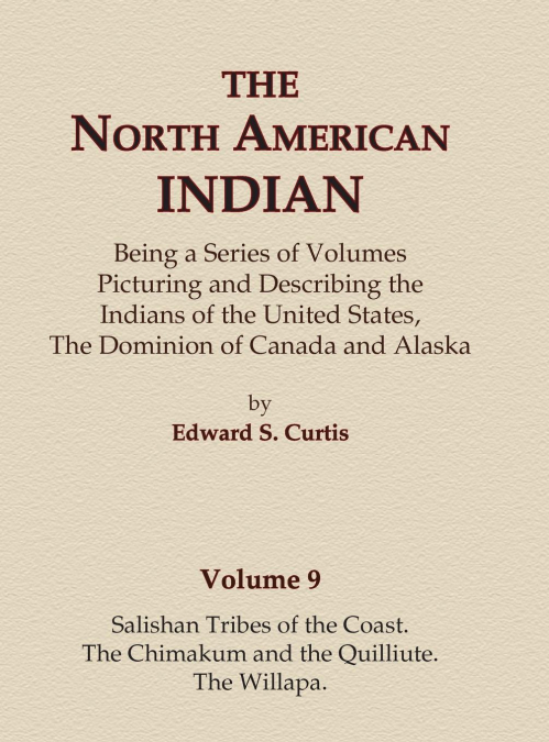 The North American Indian Volume 9 - Salishan Tribes of the Coast, The Chimakum and The Quilliute, The Willapa