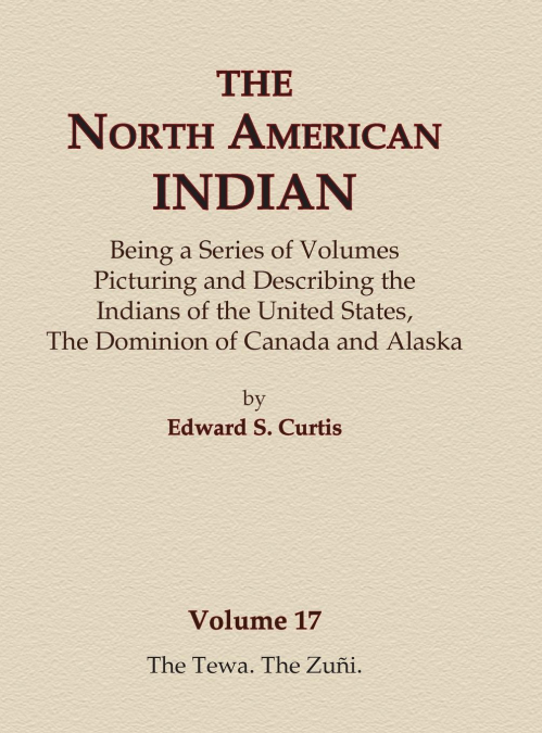 The North American Indian Volume 17 - The Tewa, The Zuni
