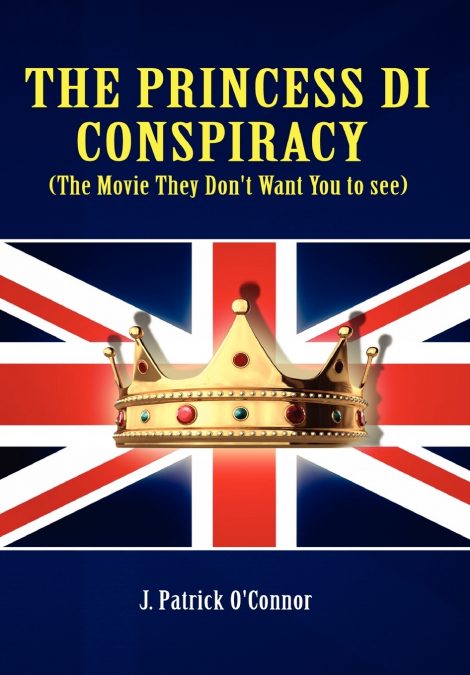 The Princess Di Conspiracy ( the Movie They Don’t Want You to See!)