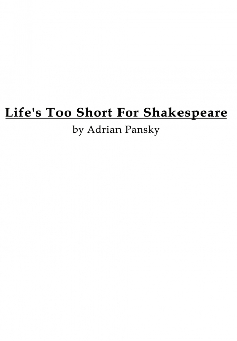 Life’s Too Short For Shakespeare