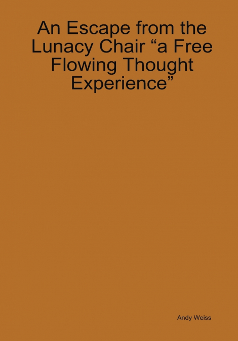 An Escape from the Lunacy Chair 'A free flowing thought experience'
