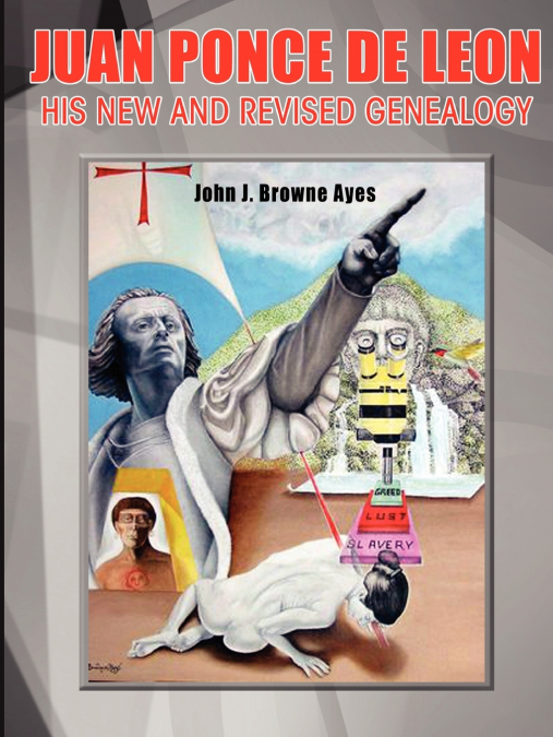 Juan Ponce de Leon His New and Revised Genealogy