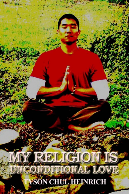 MY RELIGION IS UNCONDITIONAL LOVE