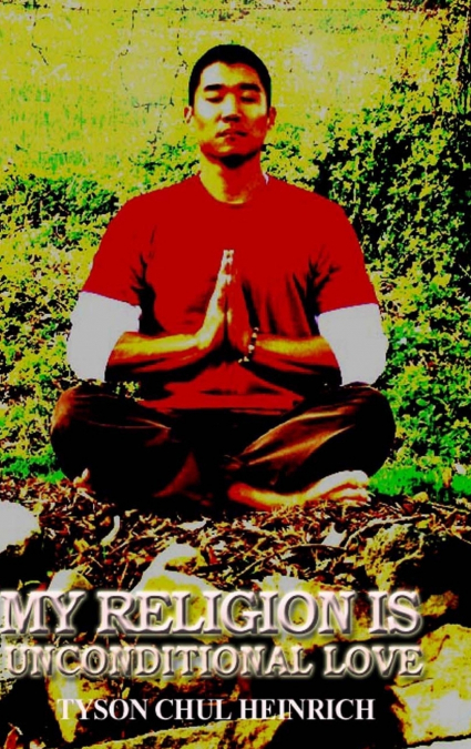 MY RELIGION IS UNCONDITIONAL LOVE