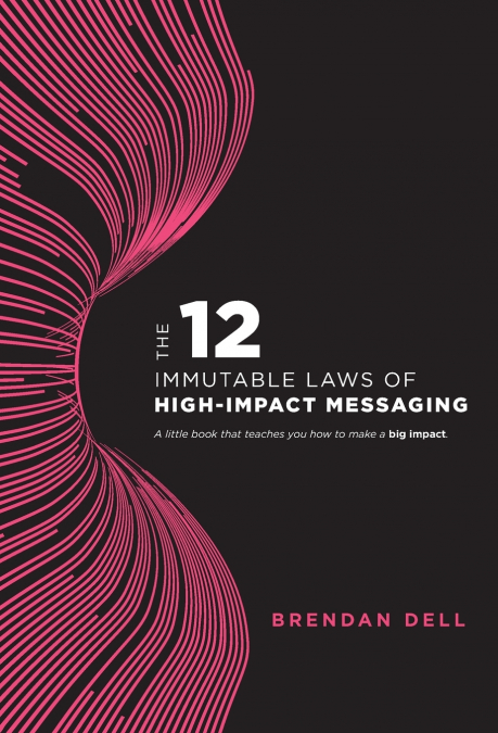 12 Immutable Laws of High-Impact Messaging