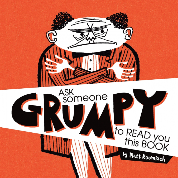 Ask Someone Grumpy to Read You This Book