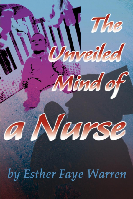 The Unveiled Mind of a Nurse