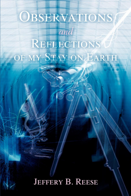 Observations and Reflections of my Stay on Earth