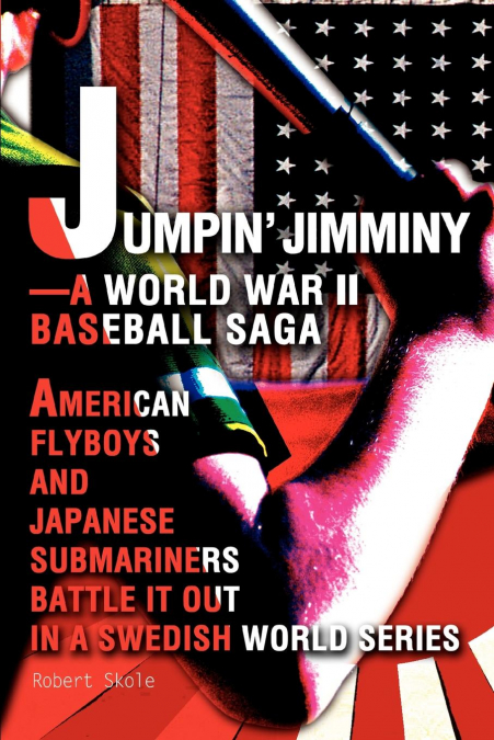 Jumpin’ Jimminy--A World War II Baseball Saga