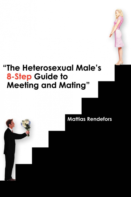The Heterosexual Male’s 8-Step Guide to Meeting and Mating