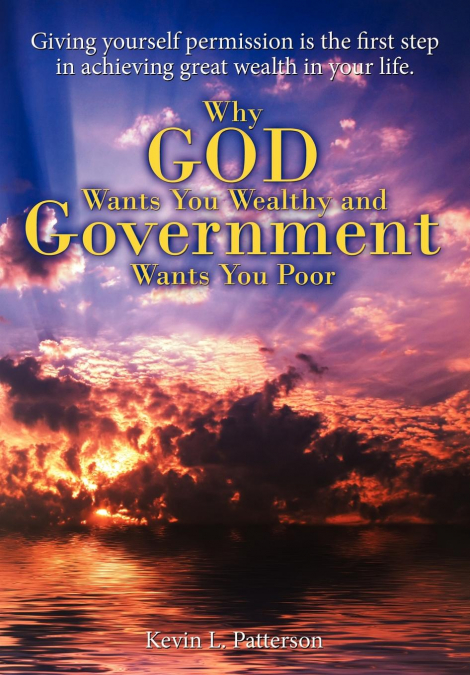 Why God Wants You Wealthy and Government Wants You Poor