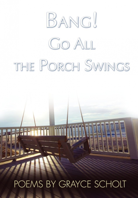 Bang! Go All the Porch Swings
